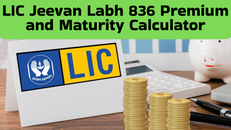 LIC Jeevan Labh 836 Premium and Maturity Calculator